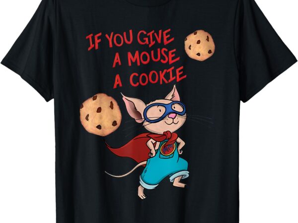 If you give a mouse a cookie hero costume adult kids toddler t-shirt