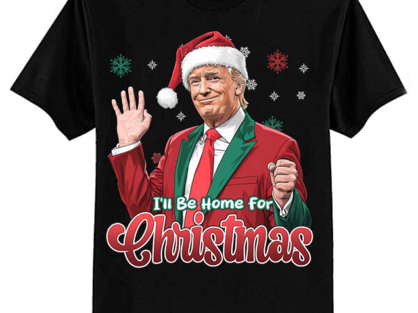 I’ll be home for christmas funny santa claus trump 2024 t-shirt ltsp