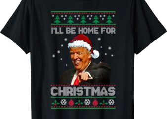 I’ll Be Home For Christmas Santa Funny Trump Xmas Pajamas T-Shirt