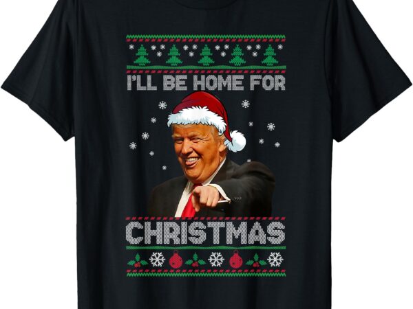 I’ll be home for christmas santa funny trump xmas pajamas t-shirt