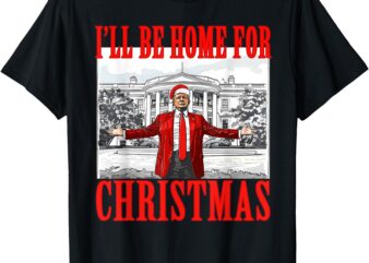 I’ll Be Home For Christmas Santa Funny Trump Xmas Pajamas T-Shirt