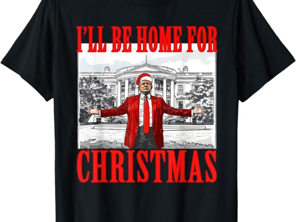 I’ll be home for christmas santa funny trump xmas pajamas t-shirt