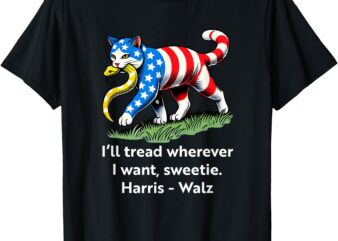 I’ll Tread Wherever I Want Sweetie T-Shirt