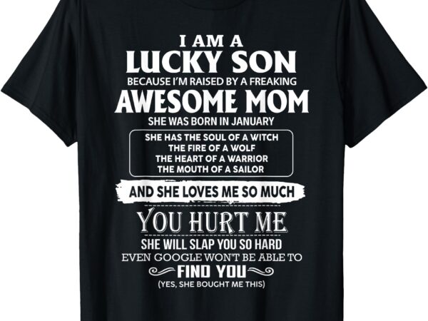 I’m a lucky son of awesome mom she was born in january t-shirt