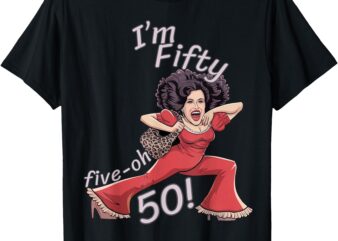 I’m Fifty five-oh 50 Funny Sally Kick Lady O’Malley Birthday T-Shirt