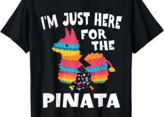 I’m Just Here For The Pinata Mexican Party Cinco De Mayo T-Shirt