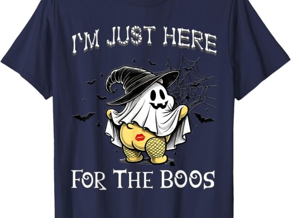 I’m just here for the boos halloween costume for adult t-shirt