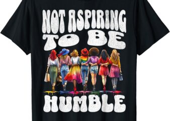 I’m Not Aspiring to Be Humble Kamala Harris Quote Saying T-Shirt