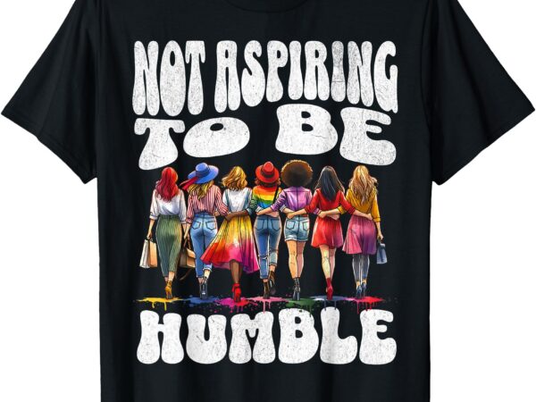 I’m not aspiring to be humble kamala harris quote saying t-shirt