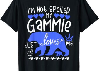 I’m Not Spoiled Baby Bear My Gammie Just Loves Me Team Boy T-Shirt