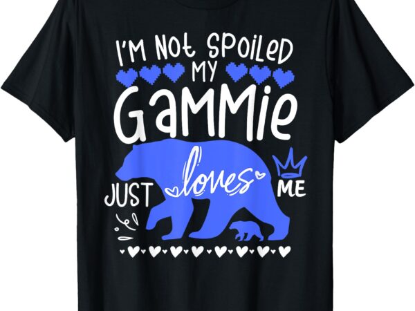 I’m not spoiled baby bear my gammie just loves me team boy t-shirt