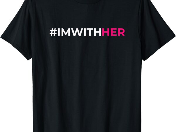 I’m with her kamala harris 2024 t-shirt t-shirt