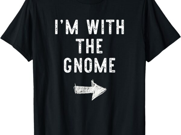 I’m with the gnome costume halloween matching couple t-shirt