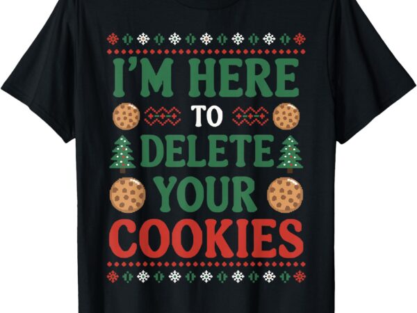 I’m here to delete your cookies christmas programmer t-shirt