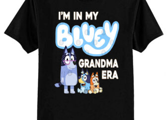 I’m in my bluey grandma era T-Shirt