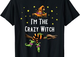 Im the Crazy Witch Halloween Matching Group Costume T-Shirt