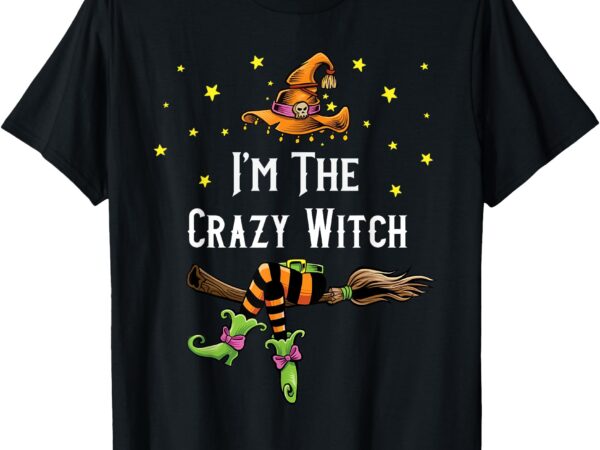 Im the crazy witch halloween matching group costume t-shirt