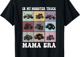 In My Monster Truck Mama Era Monster Truck Mom Women T-Shirt