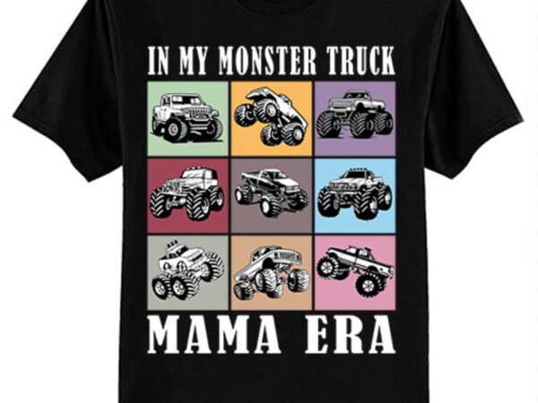 In my monster trucks mama era t-shirt ltsp