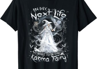 In My Next Life I Want To Be The Karma Fairy SKULL WITCH T-Shirt