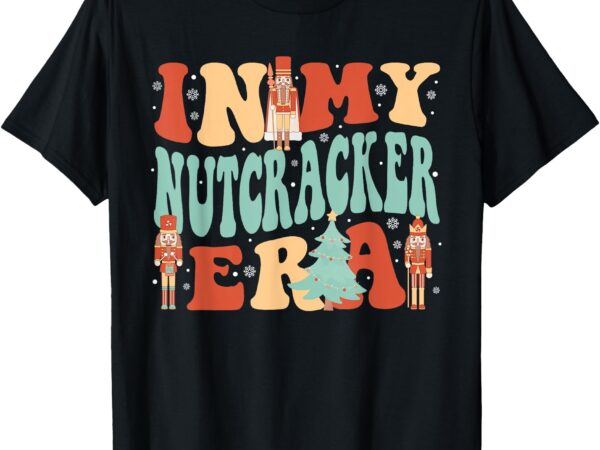 In my nutcracker era xmas squad christmas nutcrackers crew t-shirt