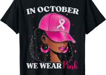 In October We Wear Pink Black Woman Breast Cancer Awareness T-Shirt