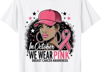 In October We Wear Pink Breast Cancer Awareness Black Women T-Shirt