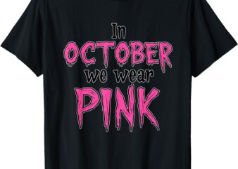 In October We Wear Pink Breast Cancer Women Halloween theme T-Shirt