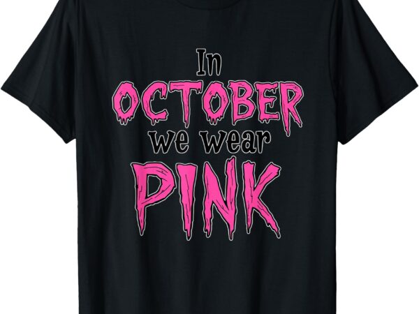 In october we wear pink breast cancer women halloween theme t-shirt