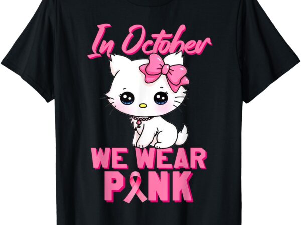 In october we wear pink cat boy girl breast cancer awareness t-shirt