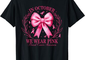 In October We Wear Pink Coquette Bow Breast Cancer Awareness T-Shirt