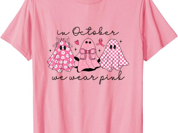 In october we wear pink cute ghost women’s t-shirt