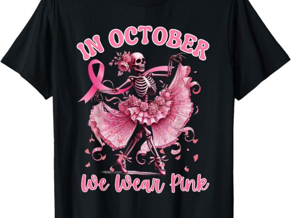 In october we wear pink fun skelton breast cancer awareness t-shirt