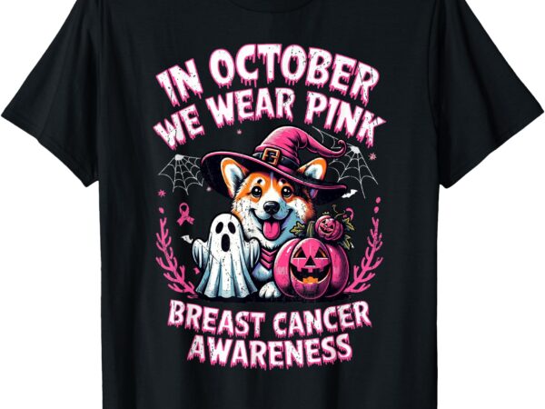 In october we wear pink ghost corgi dog breast cancer t-shirt