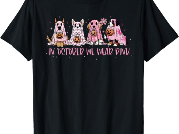 In october we wear pink ghost dog breast cancer awareness t-shirt