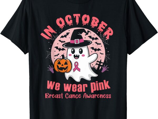 In october we wear pink ghost halloween breast cancer t-shirt