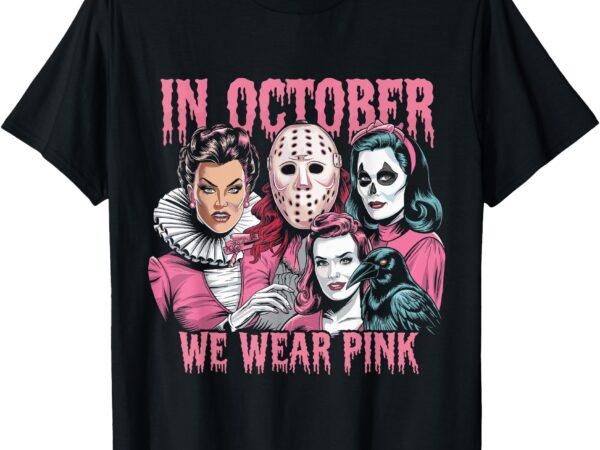 In october we wear pink horror breast cancer awareness t-shirt