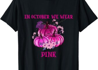 In October We Wear Pink Pumpkins Breast Cancer Awareness T-Shirt