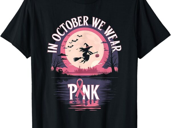 In october we wear pink witch breast cancer retro halloween t-shirt