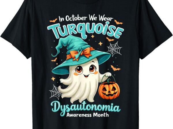 In october we wear turquoise dysautonomia awareness ghost t-shirt