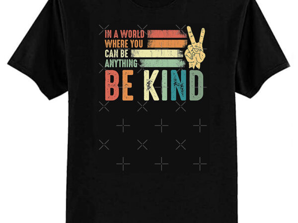 In a world where you can be anything be kind kindness inspirational gifts peace hand sign classic t-shirt