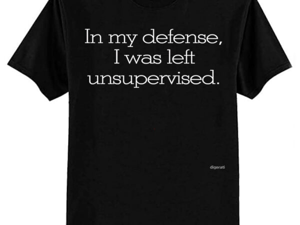 In my defense, i was left unsupervised essential t-shirt