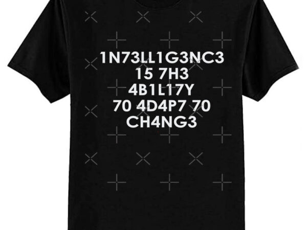 Intelligence is the ability to adapt to change classic t-shirt