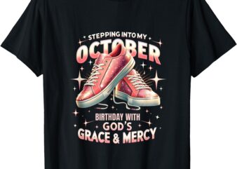 Into My October Birthday Grace And Mercy Tee T-Shirt