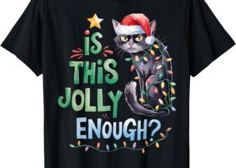 Is This Jolly Enough Noel Black Cat Merry Christmas 2024 T-Shirt