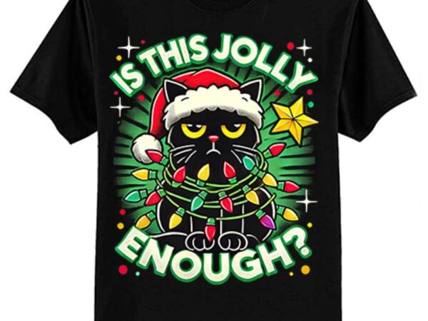 Is this jolly enough noel black cat merry christmas 2024 t-shirt ltsp