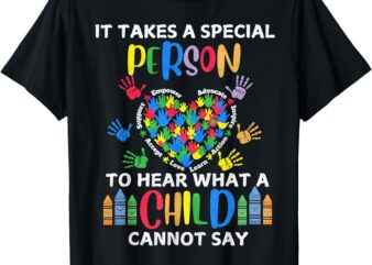 It Takes A Special Person To Hear What A Child Cannot Say T-Shirt