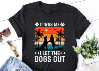 It Was Me I Let The Dogs Out T-Shirt Design