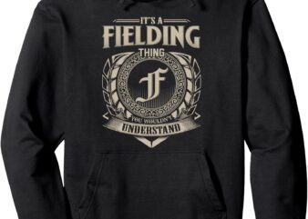 It’s A FIELDING Thing You Wouldn’t Understand Name Vintage Pullover Hoodie t shirt design for sale