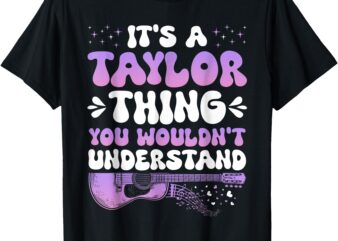 It’s A Taylor Thing You Wouldn’t Understand Women Girls T-Shirt